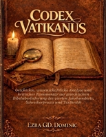 CODEX VATIKANUS: Geschichte, wissenschaftliche Analyse und kritischer Kommentar zur griechischen Bibelüberlieferung des vierten Jahrhunderts, Schreiberpraxis und Textkritik (German Edition) B0GJJF86M2 Book Cover