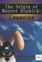 The Origin of Master Hopkick: Lessons: Book 2 in The Origin of Master Hopkick Series B0CKY8QQ5T Book Cover
