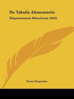 De Tabulis Alimentariis: Disputationem Historicam Facultati Litterarum Parisiensi Proponebat (1854) 1148999280 Book Cover