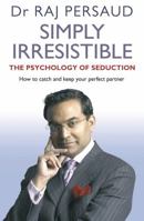 Simply Irresistible: The Psychology of Seduction - How to Catch and Keep Your Perfect Partner 0553817779 Book Cover