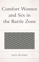 Comfort Women and Sex in the Battle Zone 0761870334 Book Cover