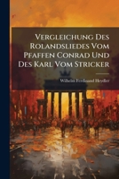Vergleichung Des Rolandsliedes Vom Pfaffen Conrad Und Des Karl Vom Stricker: Nebst Einem Fragment Einer Niederdeutschen Predigt Aus Dem Xiii. Jahrhundert 1286399319 Book Cover