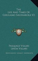 The Life And Times Of Girolamo Savonarola V2 1432519115 Book Cover