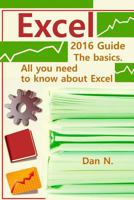 Excel 2016 Guide: The basics. All you need to know about Excel 1717019404 Book Cover