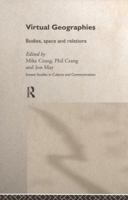 Virtual Geographies: Bodies, Space and Relations (Studies in Culture and Communication) 0415168287 Book Cover