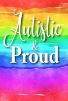 Autistic & Proud: A Notebook for People who have Autism and are Proud of it 1797881132 Book Cover