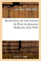 Recherches sur une maison de Paris où demeura Malherbe 2329019572 Book Cover