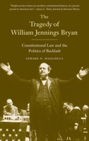 The Tragedy of William Jennings Bryan: Constitutional Law and the Politics of Backlash 0300205821 Book Cover