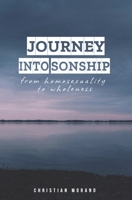 Journey into Sonship: From Homosexuality to Wholeness 1093820152 Book Cover