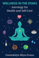 Wellness in the Stars: Astrology for Health and Self-Care B0DWFJ18NL Book Cover