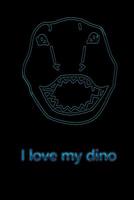 I love my dino: liniertes Tagebuch mit 120 Seiten - 6x9 Zoll - Tagebuch, Notizbuch, Schulheft uvm. - lustig 107456166X Book Cover