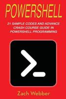 Powershell: 21 Sample Codes And Advance Crash Course Guide In Powershell Programming 1723976857 Book Cover