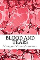 Blood and Tears : A Poetry Chapbook 1500539864 Book Cover