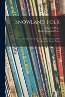 Snowland Folk: the Eskimos, the Bears, the Dogs, the Musk Oxen, and Other Dwellers in the Frozen North 1013975952 Book Cover