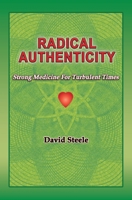 Radical Authenticity: Strong Medicine For Turbulent Times 1513656708 Book Cover