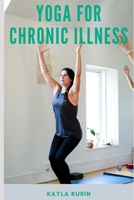 Yoga for Chronic Illness: Yoga for Chronic Pain, Yoga for Chronic Fatigue, and Yoga for Insomnia 1775366898 Book Cover