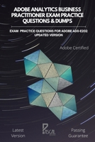 Adobe Analytics Business Practitioner Exam Practice Questions & Dumps: Exam practice questions for Adobe AD0-E202 updated Version B08STBPJ9K Book Cover