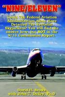 "NINE/ELEVEN": Could The Federal Aviation Administration Alone Have Deterred The Terrorist Skyjackers? You Will Find The Answer Here, But Not In The 9/11 Commission Report. 1418466735 Book Cover