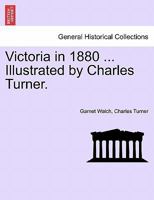 Victoria in 1880 ... Illustrated by Charles Turner. 1241434263 Book Cover