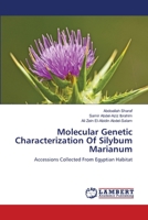 Molecular Genetic Characterization Of Silybum Marianum: Accessions Collected From Egyptian Habitat 3659502251 Book Cover
