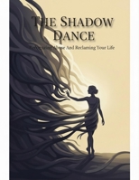 The Shadow Dance: Recognizing Abuse And Reclaiming Your Life B0HGM7FF8Y Book Cover