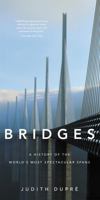 Bridges: A History of the World's Most Spectacular Spans 0316507946 Book Cover