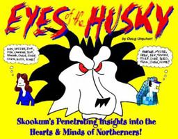 Eyes of the Husky: Skookum's Penetrating Insights Into the Hearts & Minds of Northerners 1896758053 Book Cover