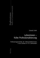 Lehrerinnen - Fruehe Professionalisierung: Professionsgeschichte Der Volksschullehrerinnen in Der Schweiz Im 19. Jahrhundert 3039104861 Book Cover
