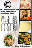 Vegan Keto Cookbook: 160 Easy & Delicious Vegan Ketogenic Recipes For Weight Loss & A Healthy Life (A Vegan Ketogenic Cookbook) 1975904117 Book Cover