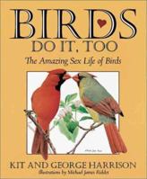 Birds Do It, Too: The Amazing Sex Life of Birds 1572230924 Book Cover