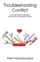 Troubleshooting Conflict: A Pocket Guide for Building Community, Connection, & Trust 1069105406 Book Cover
