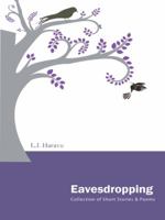 Eavesdropping: A Collection of Short Stories and Poems 1482839067 Book Cover