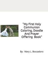 My First Holy Communion Coloring, Doodle And Prayer Offering Book: A Grayscale Coloring Book, for ages 9 And Up 172411218X Book Cover