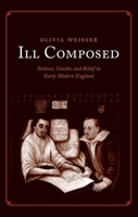 Ill Composed: Sickness, Gender, and Belief in Early Modern England 0300224303 Book Cover