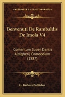 Benvenuti De Rambaldis De Imola V4: Comentum Super Dantis Aldigherij Comoediam (1887) 1160322678 Book Cover