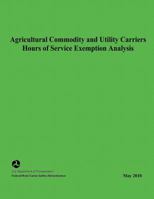 Agricultural Commodity and Utility Carriers Hours of Service Exemption Analysis 1495360210 Book Cover
