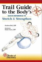 Trail Guide to the Body's Quick Reference to Stretch and Strengthen 0991466632 Book Cover