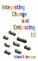 Integrating Change and Embracing It! 1410762629 Book Cover