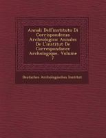 Annali Dell'instituto Di Corrispondenza Archeologica: Annales de L'Institut de Correspondance Arch Ologique, Volume 7 1249780683 Book Cover
