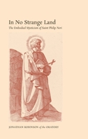 In No Strange Land: The Embodied Mysticism of Saint Philip Neri 162138134X Book Cover