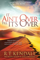 It Ain't Over Till It's Over: Persevere for Answered Prayers and Miracles in Your Life 1629986003 Book Cover