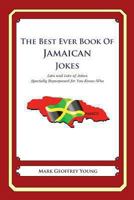 The Best Ever Book of Jamaican Jokes: Lots and Lots of Jokes Specially Repurposed for You-Know-Who 1479358428 Book Cover