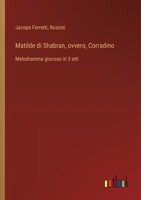 Matilde di Shabran, ovvero, Corradino: Melodramma giocoso in 3 atti (Italian Edition) 3385086132 Book Cover