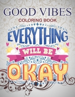 Good Vibes Coloring Book Everything will be okay: Live Laugh Love Motivational and Inspirational Sayings Coloring Book for Adults B08C7HS7XF Book Cover