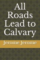 All Roads Lead to Calvary 1535001372 Book Cover