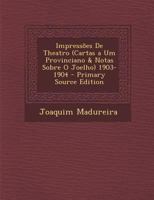 Impressões De Theatro (Cartas a Um Provinciano & Notas Sobre O Joelho) 1903-1904 1017635897 Book Cover