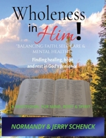 Wholeness in Him: Balancing Faith, Self-Care, & Mental Health B0H7LTK3WH Book Cover