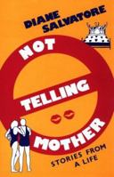 Not Telling Mother: Stories from a Life 1562800442 Book Cover