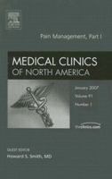 Medical Clinics of North America, Volume 91: Pain Management, Part 1, Number 1 1416043349 Book Cover