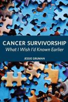 Cancer Survivorship: What I Wish I'd Known Earlier 0981579442 Book Cover